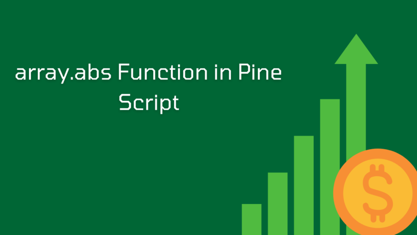 Introduction to Array.abs Function in Pine Script